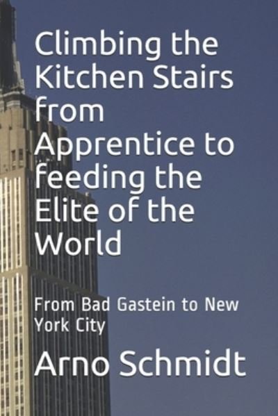 Cover for Arno Schmidt · Climbing the Kitchen Stairs from Apprentice to feeding the Elite of the World (Paperback Book) (2020)