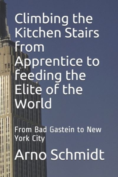 Cover for Arno Schmidt · Climbing the Kitchen Stairs from Apprentice to feeding the Elite of the World (Pocketbok) (2020)