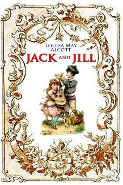 Jack and Jill (illustrated) - Louisa May Alcott - Books - Independently Published - 9798668455409 - July 22, 2020