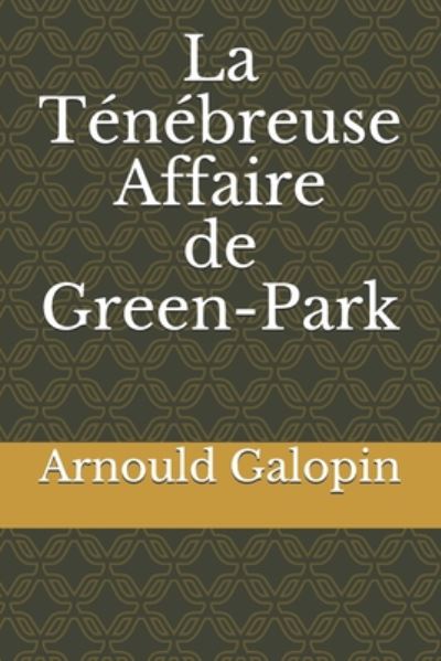 Cover for Arnould Galopin · La Tenebreuse Affaire de Green-Park (Paperback Book) (2020)