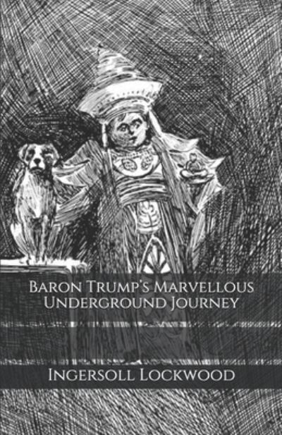 Baron Trump's Marvellous Underground Journey - Ingersoll Lockwood - Books - Independently Published - 9798689047409 - September 24, 2020