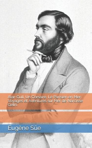 Cover for Eugene Sue · Atar-Gull, Un Corsaire, Le Parisien en Mer, Voyages et Aventures sur Mer de Narcisse Gelin. (Paperback Book) (2021)