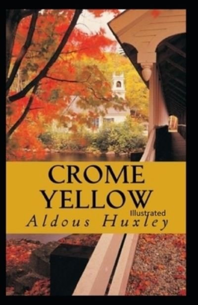 Crome Yellow Illustrated - Aldous Huxley - Boeken - Independently Published - 9798708061409 - 1 april 2021