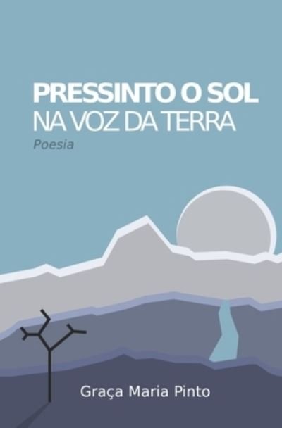 Cover for Graça Maria Pinto · Pressinto o sol na voz da terra (Pocketbok) (2021)