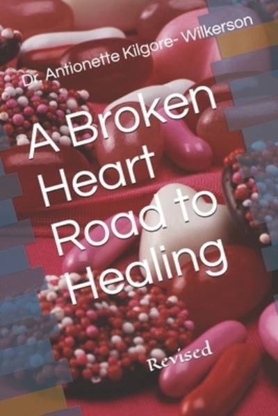 Cover for Antionette Kilgore Wilkerson · A Broken Heart Road to Healing (Paperback Book) (2021)