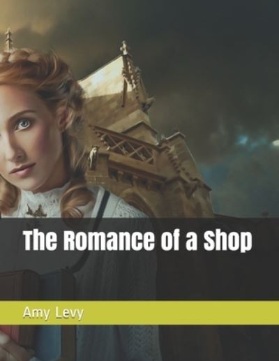 The Romance of a Shop - Amy Levy - Books - Independently Published - 9798727420409 - March 24, 2021