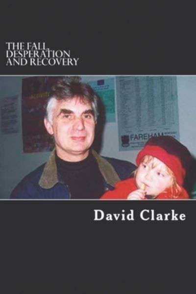 Cover for David Clarke · The Fall, Desperation And Recovery (Paperback Book) (2021)