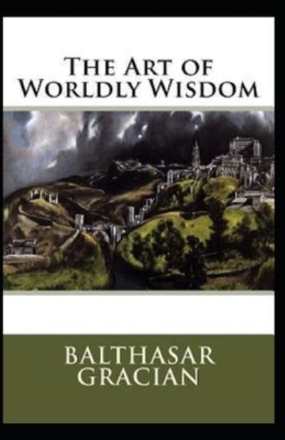 Cover for Balthasar Gracian · The Art of Worldly Wisdom (Paperback Book) [Illustrated edition] (2021)