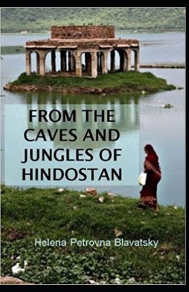 From The Caves And Jungles Of The Hindostan Annotated - Helena Petrovna Blavatsky - Books - Independently Published - 9798747147409 - May 1, 2021