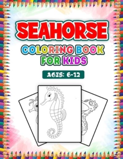 Cover for Ash Publication · Seahorse Coloring Book for Kids: Seahorse Coloring Book, A Kids coloring book Seahorse (Paperback Book) (2021)