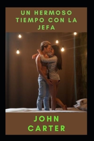 Un hermoso tiempo con la jefa - John Carter - Books - Independently Published - 9798782320409 - December 10, 2021