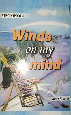 Cover for Msc Okolo · Winds on my mind: Collection of Short Stories (Paperback Book) (2022)