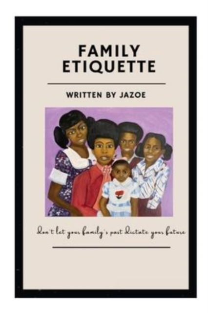 Cover for Jazoe Green · Family Etiquette: Don't let your families past dictate your future (Paperback Book) (2021)