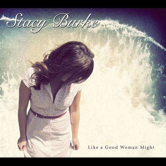 Like a Good Woman Might - Stacy Burke - Musikk - n/a - 0061297217410 - 1. mars 2011