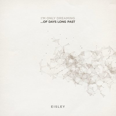 I'm Only Dreaming...of Days Long Past - Eisley - Musikk - INDIE ROCK - 0794558139410 - 20. juli 2018