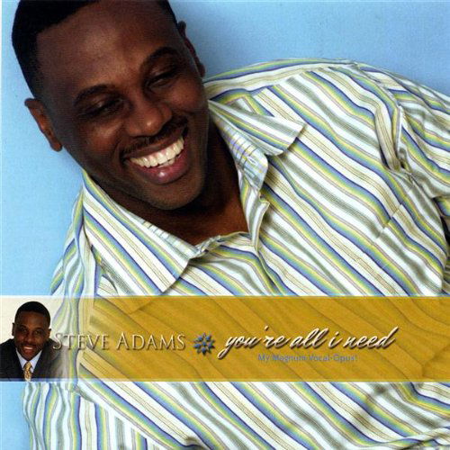 Cover for Steve Adams · You're All I Need--my Magnum Vocal Opus (CD) (2007)