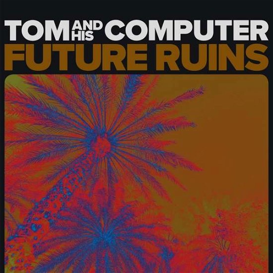 Future Ruins - Tom and His Computer - Música -  - 4250382441410 - 16 de outubro de 2020