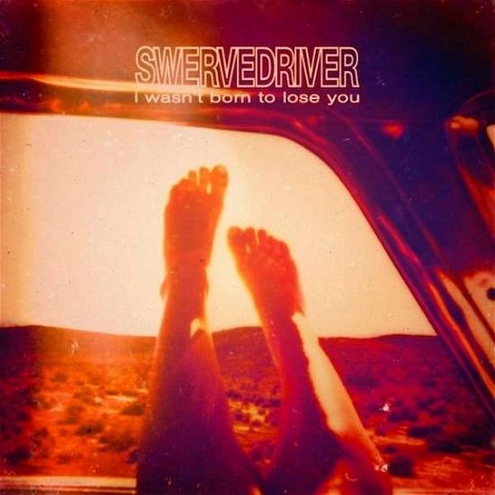 I Wasn't Born to Lose You - Swervedriver - Muziek - Cherry Red Records - 5013929165410 - 6 april 2015