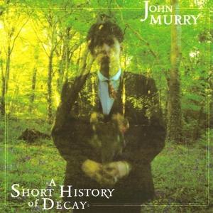 A Short History Of Decay - John Murry - Musiikki - TENOR VOSSA - 5020389000410 - perjantai 14. heinäkuuta 2017