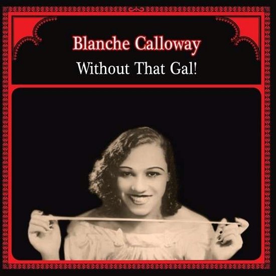 Without That Gal - Blanche Calloway - Musiikki - MONK RECORDS - 8013252453410 - maanantai 15. kesäkuuta 2015