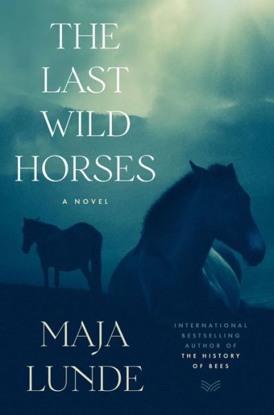 The Last Wild Horses: A Novel - Maja Lunde - Books - HarperCollins - 9780062951410 - February 15, 2022