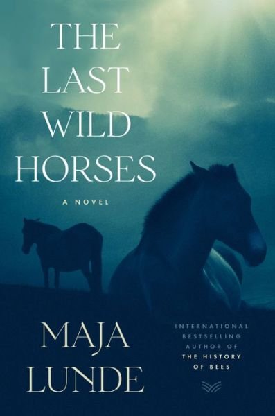 Cover for Maja Lunde · The Last Wild Horses: A Novel (Innbunden bok) (2022)