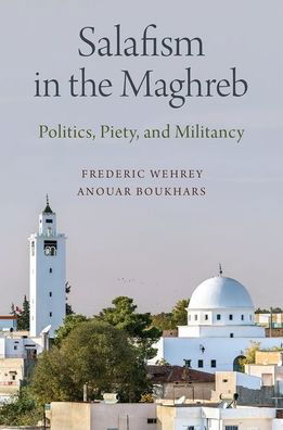 Cover for Wehrey, Frederic (Senior Fellow, Senior Fellow, Carnegie Endowment for International Peace) · Salafism in the Maghreb: Politics, Piety, and Militancy - Carnegie Endowment for Intl Peace (Paperback Book) (2020)
