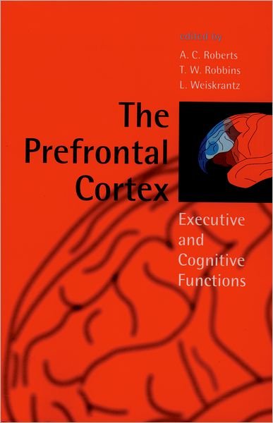 Cover for Roberts · The Prefrontal Cortex: Executive and Cognitive Functions (Paperback Bog) (1998)