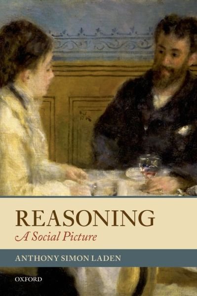 Reasoning: A Social Picture - Laden, Anthony Simon (University of Illinois at Chicago) - Bøker - Oxford University Press - 9780198706410 - 15. mai 2014