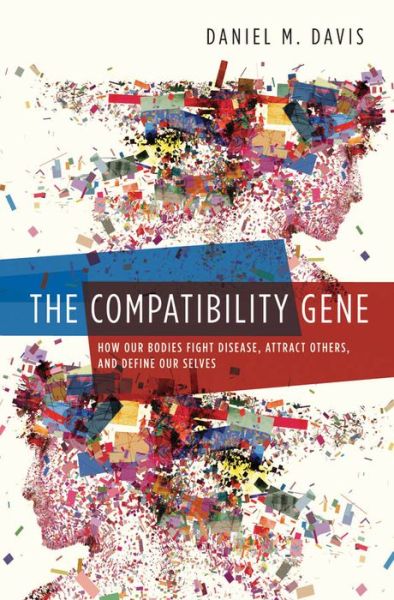 Cover for Daniel Davis · The Compatibility Gene: How Our Bodies Fight Disease, Attract Others, and Define Our Selves (Hardcover Book) (2013)