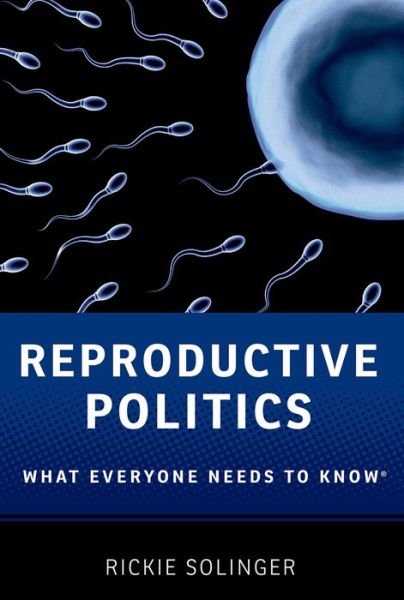 Cover for Rickie Solinger · Reproductive Politics: What Everyone Needs to Know® - What Everyone Needs To Know® (Paperback Book) (2013)