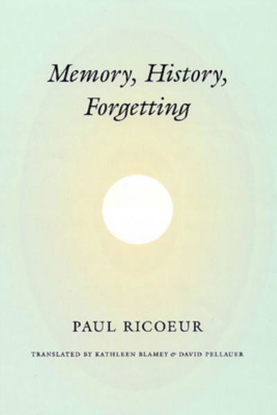 Memory, History, Forgetting - Paul Ricoeur - Books - The University of Chicago Press - 9780226713410 - August 16, 2004