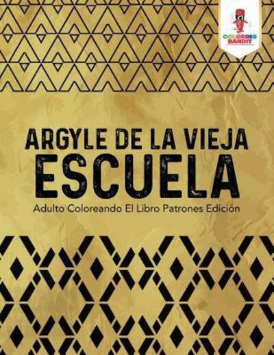 Cover for Coloring Bandit · Argyle De La Vieja Escuela : Adulto Coloreando El Libro Patrones Edición (Paperback Book) (2017)