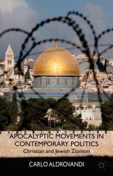 Apocalyptic Movements in Contemporary Politics: Christian and Jewish Zionism - C. Aldrovandi - Bücher - Palgrave Macmillan - 9780230280410 - 23. Mai 2014