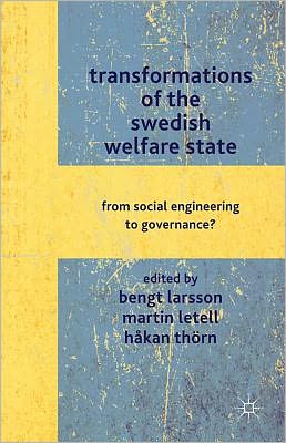 Cover for Bengt Larsson · Transformations of the Swedish Welfare State: From Social Engineering to Governance? (Hardcover Book) (2012)