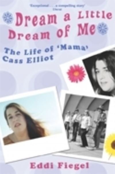 Cover for Eddi Fiegel · Dream a Little Dream of Me: The Life of 'Mama' Cass Elliot (Paperback Book) (2013)