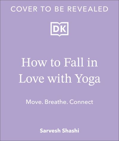 Cover for Sarvesh Shashi · How to Fall in Love with Yoga: Move. Breathe. Connect. (Paperback Book) (2024)