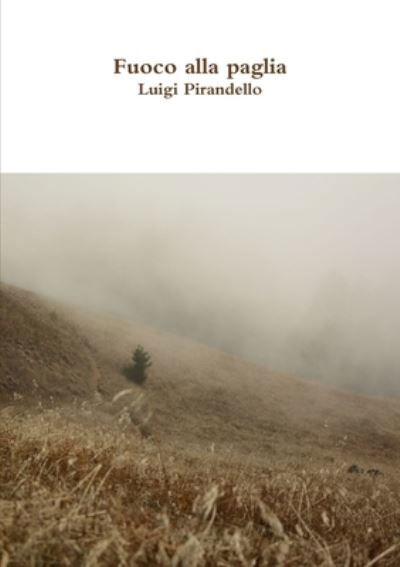 Cover for Luigi Pirandello · Fuoco alla paglia (Pocketbok) (2017)