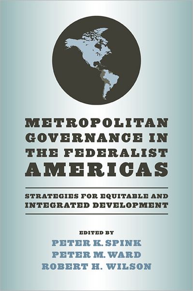 Cover for Metropolitan Governance in the Federalist Americas: Strategies for Equitable and Integrated Development - Kellogg Institute Series on Democracy and Development (Paperback Book) (2012)