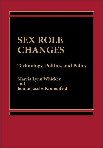 Cover for Marcia L. Whicker · Sex Role Changes: Technology, Politics, and Policy (Inbunden Bok) (1985)
