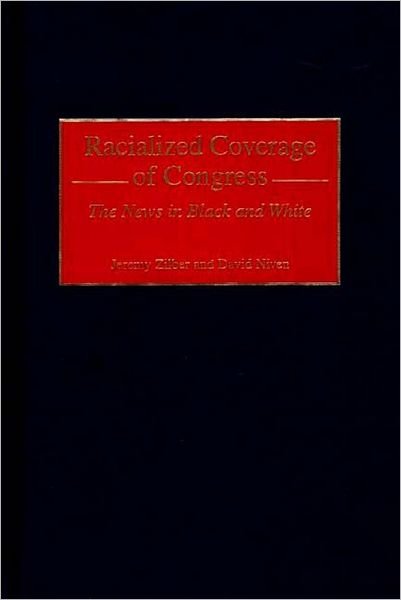 Racialized Coverage of Congress: The News in Black and White - David Niven - Książki - Bloomsbury Publishing Plc - 9780275968410 - 30 czerwca 2000