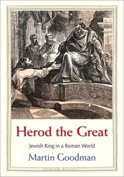 Cover for Martin Goodman · Herod the Great: Jewish King in a Roman World - Jewish Lives (Hardcover Book) (2024)