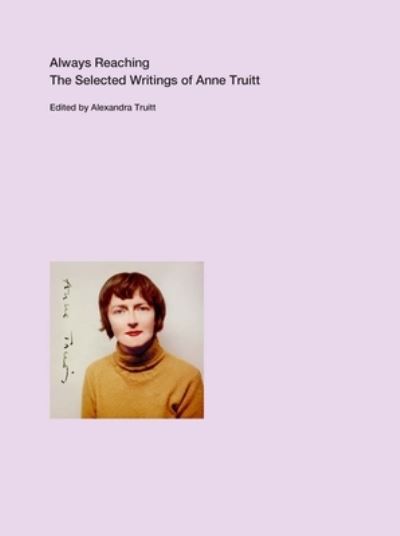 Always Reaching: The Selected Writings of Anne Truitt - Anne Truitt - Livros - Yale University Press - 9780300260410 - 14 de março de 2023