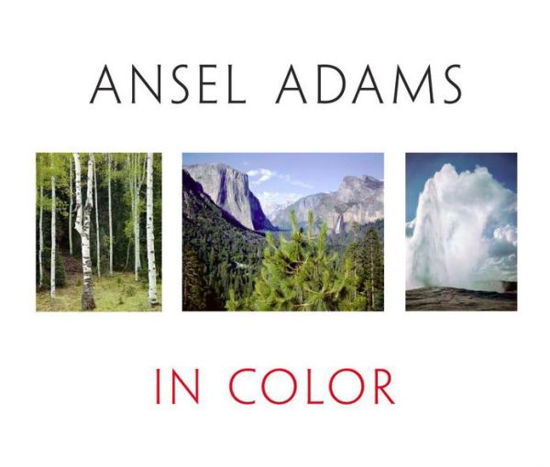 Ansel Adams In Color: Revised and Expanded Edition - Ansel Adams - Bücher - Little, Brown & Company - 9780316056410 - 1. Oktober 2009