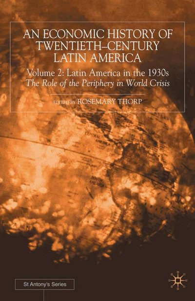 Cover for Rosemary Thorp · An Economic History of Twentieth-Century Latin America: Volume 2: Latin America in the 1930s. The Role of the Periphery in World Crisis - St Antony's Series (Gebundenes Buch) (2000)