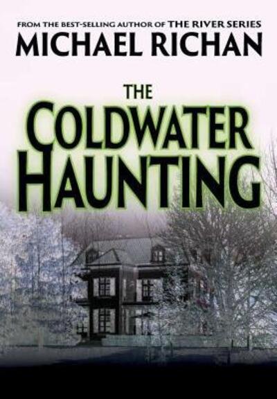 Cover for Michael Richan · The Coldwater Haunting (Hardcover Book) (2019)