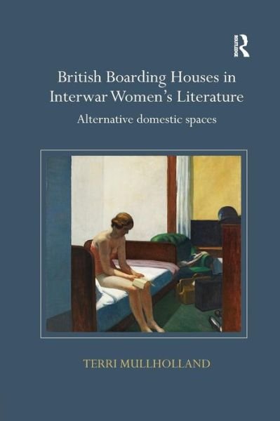 Cover for Mullholland, Terri (University of Oxford, UK.) · British Boarding Houses in Interwar Women's Literature: Alternative domestic spaces (Paperback Bog) (2019)
