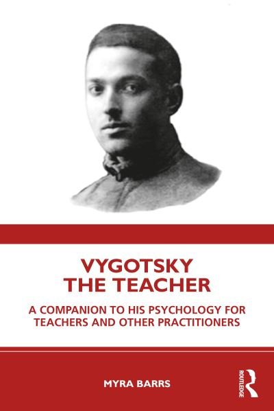 Cover for Myra Barrs · Vygotsky the Teacher: A Companion to his Psychology for Teachers and Other Practitioners (Paperback Book) (2021)