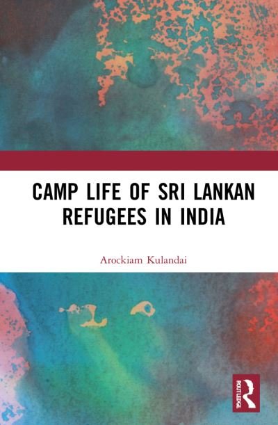 Cover for Kulandai, Arockiam (Dean, School of Management Studies, St. Joseph’s College) · Camp Life of Sri Lankan Refugees in India (Innbunden bok) (2021)