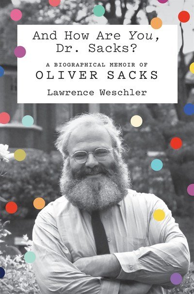 Cover for Lawrence Weschler · And How Are You, Dr. Sacks?: A Biographical Memoir of Oliver Sacks (Hardcover Book) (2019)